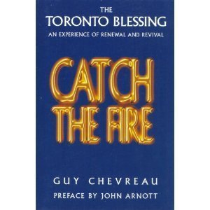 Catch the Fire: The Toronto Blessing an Experience of Renewal and Revival