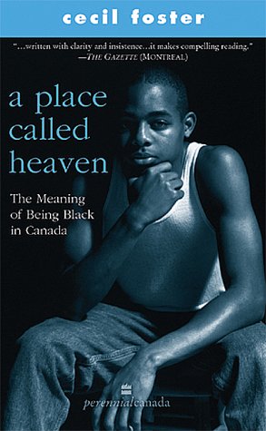 A Place Called Heaven : The Meaning of Being Black in Canada