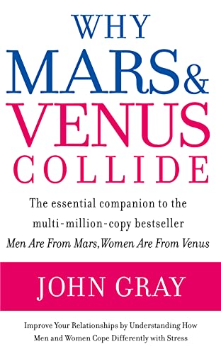 Why Mars & Venus Collide: Improve Your Relationships by Understanding How Men and Women Cope Differently with Stress
