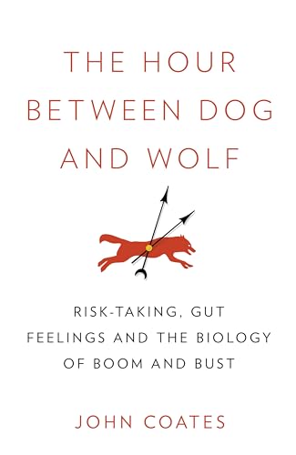 The Hour Between Dog and Wolf: Risk-Taking, Gut Feelings and the Biology of Boom and Bust