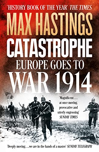 Catastrophe: Europe Goes to War 1914. The Essential World War I Political and Military History Book by the Sunday Times Bestselling Author