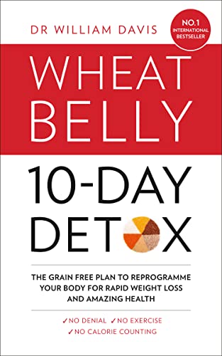 THE WHEAT BELLY 10-DAY DETOX: The grain free plan to reprogramme your body for rapid weight loss and amazing health: The effortless health and weight-loss solution