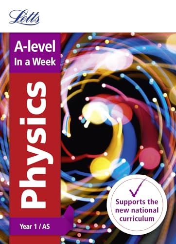Letts A-level In a Week - New 2015 Curriculum – A-level Physics Year 1 (and AS): In a Week
