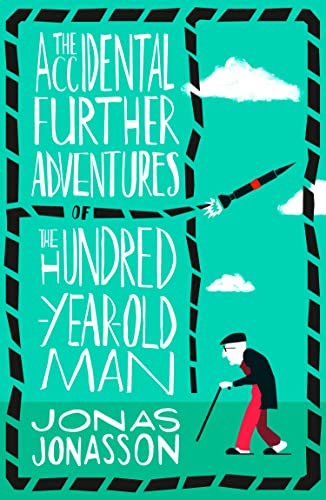 THE ACCIDENTAL FURTHER ADVENTURES OF THE HUNDRED-YEAR-OLD MAN