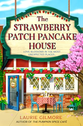 The Strawberry Patch Pancake House: A brand-new small-town spring romance, perfect for fans of forced proximity, found family, and slow-burn romcoms in 2025! (Dream Harbor) (Book 4)