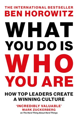 What You Do Is Who You Are: An expert guide to building your company’s culture, from the bestselling author and investor Ben Horowitz
