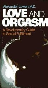 Love and Orgasm: A Revolutionary Guide to Sexual Fulfillment: Revolutionary Guide to Sexual Fulfilment