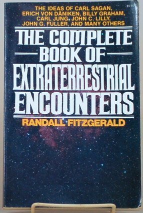 The Complete Book of Extraterrestrial Encounters: The Ideas of Carl Sagan, Erich Von D Aniken, Billy Graham, Carl Jung, John C. Lilly, John G. Fulle