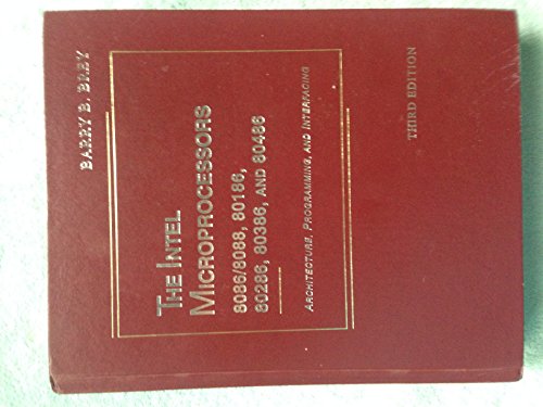 The Intel Microprocessors: 8086/8088, 80186, 80286, 80386, And 80486 : Architecture, Programming, and Interfacing