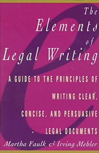 Elements of Legal Writing: A Guide to the Principles of Writing Clear, Concise,