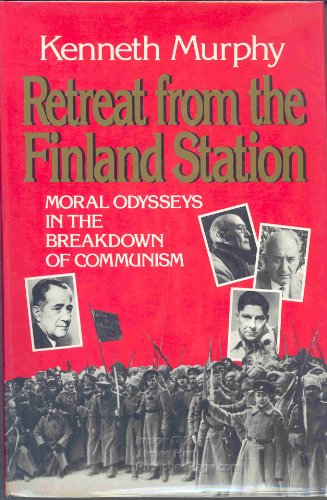 Retreat from the Finland Station: Moral Odysseys in the Breakdown of Communism
