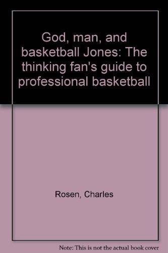 God, Man and Basketball Jones: The Thinking Fan's Guide to Professional Basketball