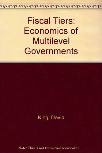 Fiscal Tiers: The Economics of Multi-Level Government