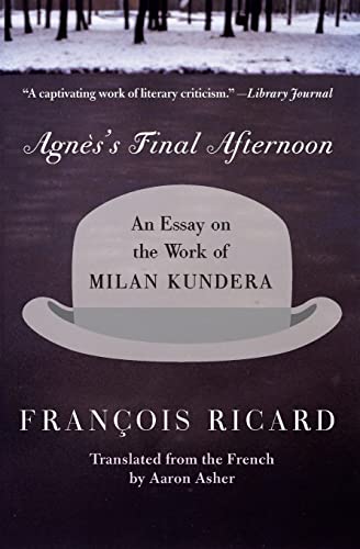 Agnes's Final Afternoon: An Essay on the Work of Milan Kundera