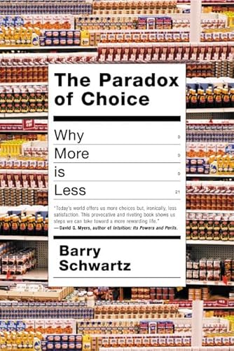The Paradox of Choice: Why More Is Less