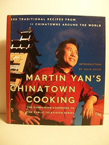 Martin Yan's Chinatown Cooking: 200 Traditional Recipes from 11 Chinatowns Around the World