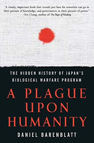 A Plague upon Humanity: The Hidden History of Japan's Biological Warfare Program