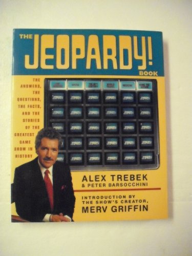 The Jeopardy! Book: The Answers, the Questions, the Facts, and the Stories of the Greatest Game Show in History