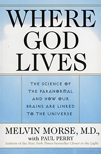 Where God Lives: The Science of the Paranormal and How Our Brains Are Linked to the Universe