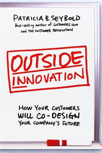 Outside Innovation: How Your Customers Will Co-Design Your Company's Future