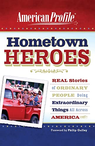 Hometown Heroes: Real Stories of Ordinary People Doing Extraordinary Things All Across America (American Profile)