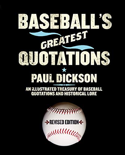 Baseball's Greatest Quotations Rev. Ed.: An Illustrated Treasury of Baseball Quotations and Historical Lore