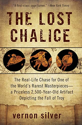 The Lost Chalice: The Real-Life Chase for One of the World's Rarest Masterpieces―a Priceless 2,500-Year-Old Artifact Depicting the Fall of Troy
