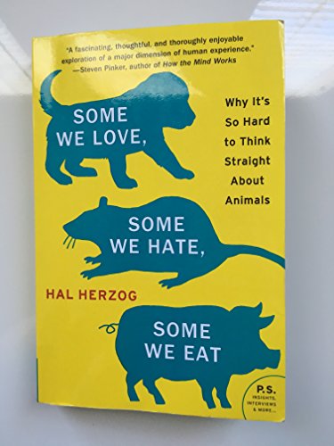 Some We Love, Some We Hate, Some We Eat: Why It's So Hard to Think Straight About Animals
