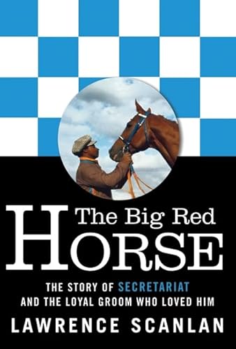 The Big Red Horse: The Story of Secretariat and the Loyal Groom Who Loved Him