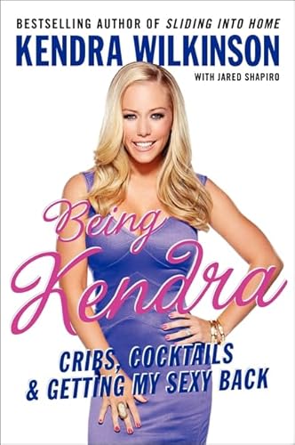 Being Kendra: Cribs, Cocktails, and Getting My Sexy Back
