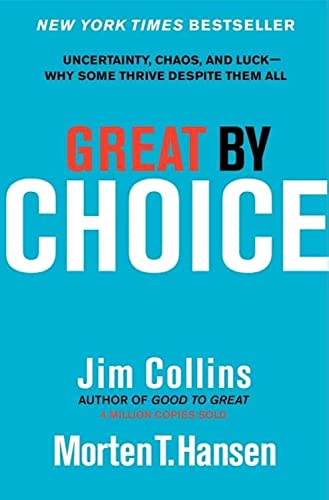 Great by Choice: Uncertainty, Chaos, and Luck--Why Some Thrive Despite Them All: 5 (Good to Great)