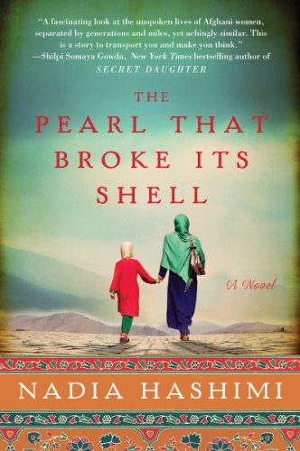 The Pearl That Broke Its Shell: An Emotional Novel of Two Women's Stories Intertwined by Time and Tradition in Afghanistan