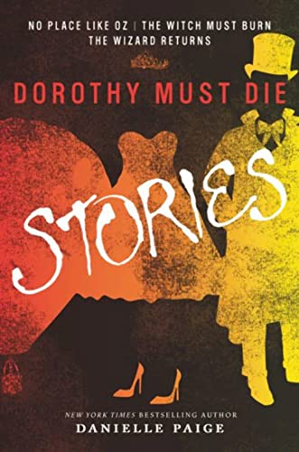 Dorothy Must Die Stories: No Place Like Oz, The Witch Must Burn, The Wizard Returns (Dorothy Must Die Novella)
