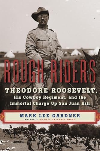 Rough Riders: Theodore Roosevelt, His Cowboy Regiment, and the Immortal Charge Up San Juan Hill