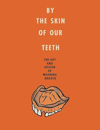 By the Skin of Our Teeth: The Art and Design of Morning Breath