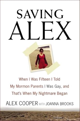 Saving Alex: When I Was Fifteen I Told My Mormon Parents I Was Gay, and That's When My Nightmare Began
