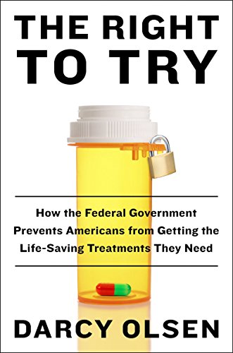 The Right to Try: How the Federal Government Prevents Americans from Getting the Lifesaving Treatments They Need
