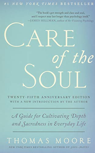 Care of the Soul, Twenty-fifth Anniversary Ed: A Guide for Cultivating Depth and Sacredness in Everyday Life
