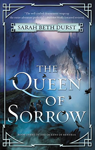 The Queen of Sorrow: From the Author of The Spellshop Comes a Final Clash of Queens, Nature Spirits, and Unyielding Resolve in the Epic Conclusion to the Queens of Renthia Trilogy