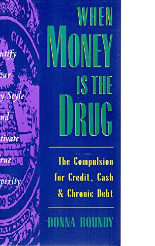 When Money Is the Drug: The Compulsion for Credit, Cash, and Chronic Debt