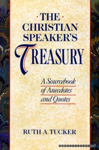 The Christian Speakers Treasury: A Sourcebook of Anecdotes and Quotes