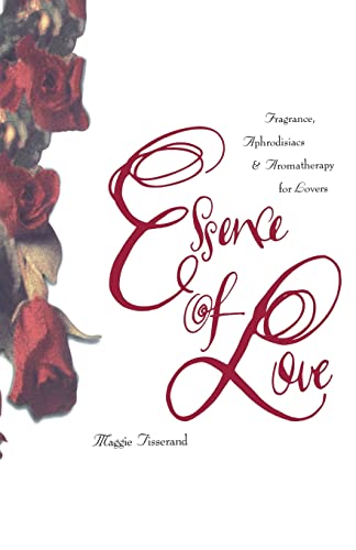 Essence of Love: Fragrance, Aphrodisiacs, and Aromatherapy for Lovers