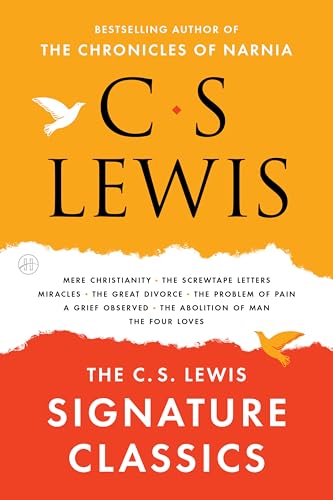 The C. S. Lewis Signature Classics: An Anthology of 8 C. S. Lewis Titles: Mere Christianity, The Screwtape Letters, Miracles, The Great Divorce, The Problem of Pain, A Grief Observed, The Abolition of Man, and The Four Loves