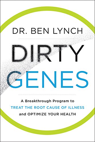 Dirty Genes: A Revolutionary Approach to Health and Wellness Through Nutritional Genetics and Personalized Plans for a Happier, Healthier You