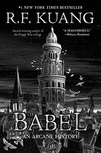 Babel: Or the Necessity of Violence: An Arcane History of the Oxford Translators’ Revolution―An Historic Fantasy of Dark Academia, Perfect for Fans of Historical Fiction and Nineteenth Century England