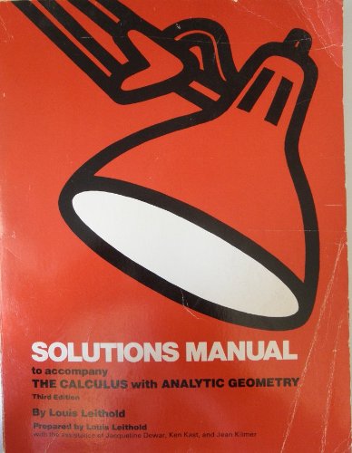 Solutions manual to accompany The calculus, with analytic geometry, 3d ed., by Louis Leithold