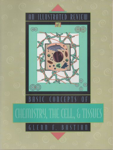 An Illustrated Review of Anatomy & Physiology: Chemistry, Cells, and Tissues