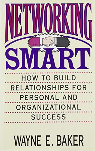 Networking Smart: How to Build Relationships for Personal and Organizational Success
