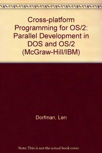 Cross-Platform Programming for Os/2: Parallel Development in DOS and Os/2/Book and Disk