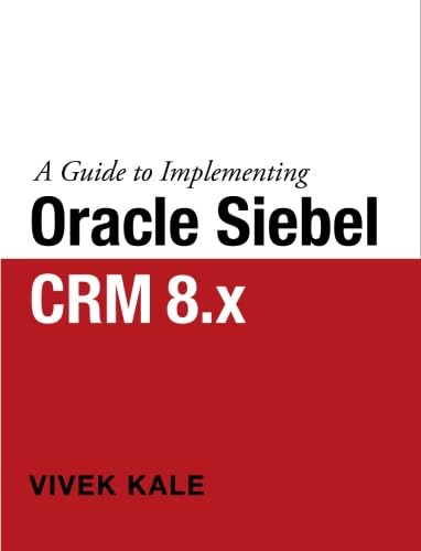 A Guide to Implementing Oracle Siebel CRM 8.x